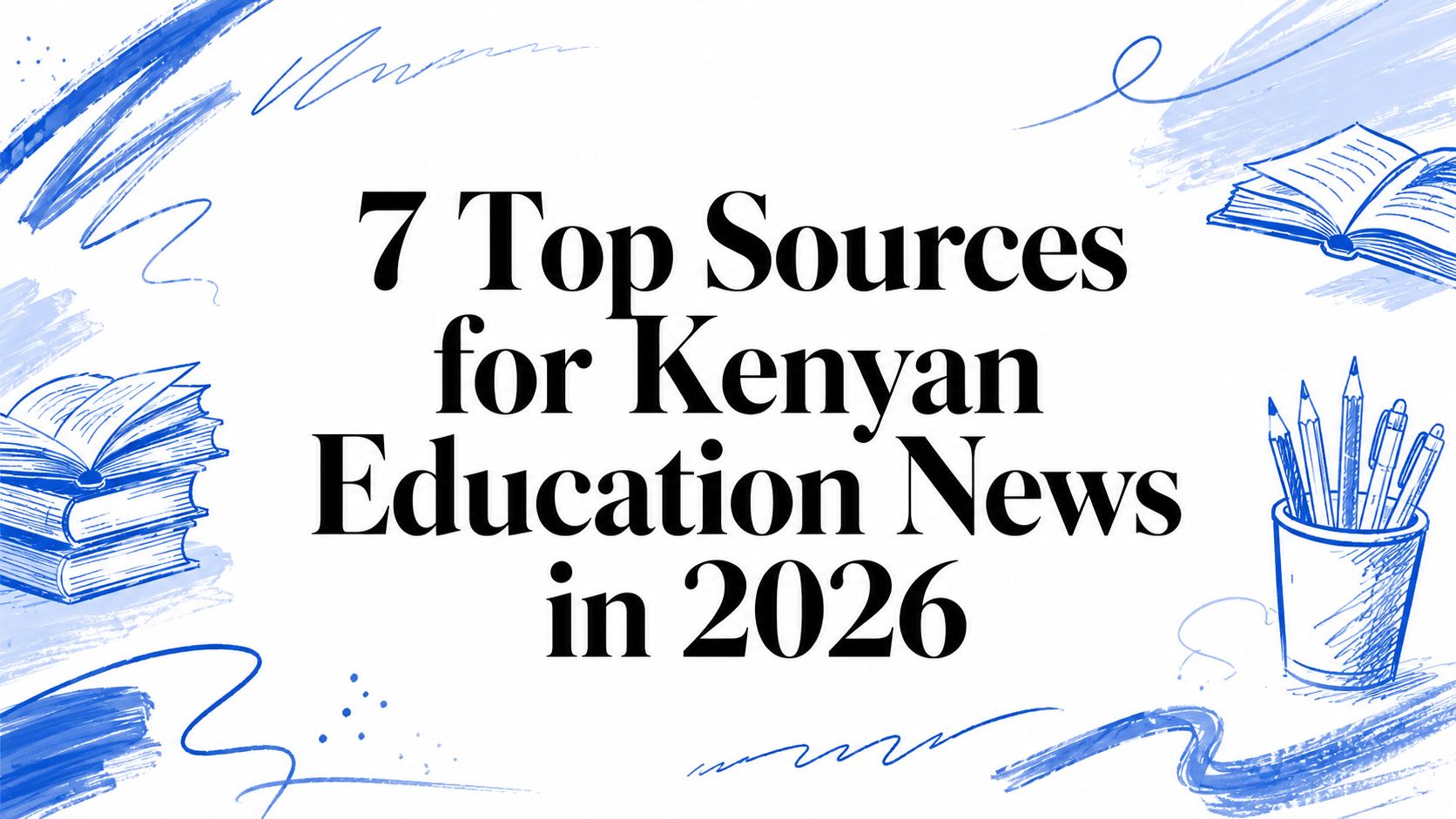 7 Top Sources for Kenyan Education News in 2026