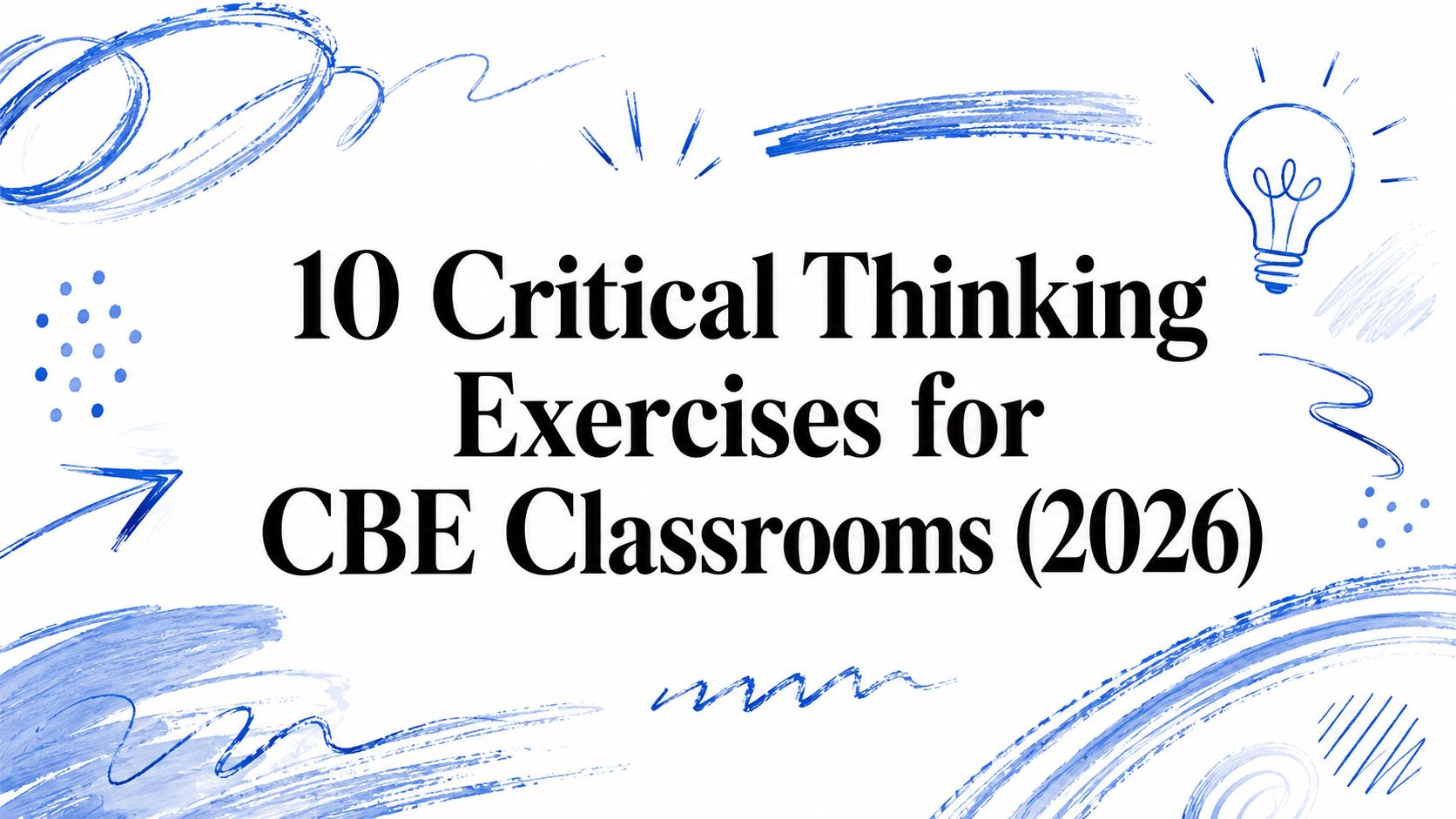 10 Critical Thinking Exercises for CBE Classrooms (2026)