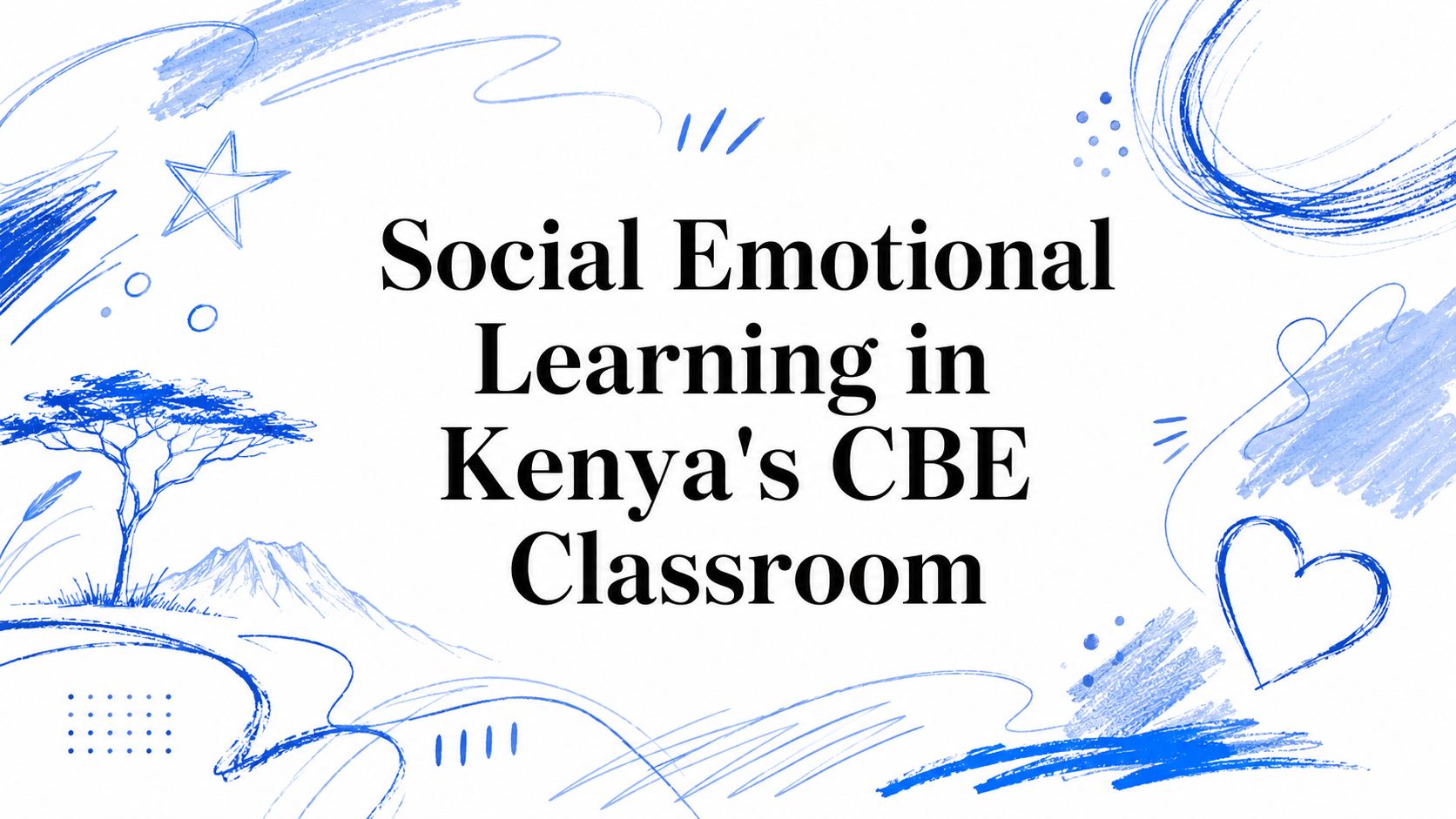 Social Emotional Learning in Kenya's CBE Classroom