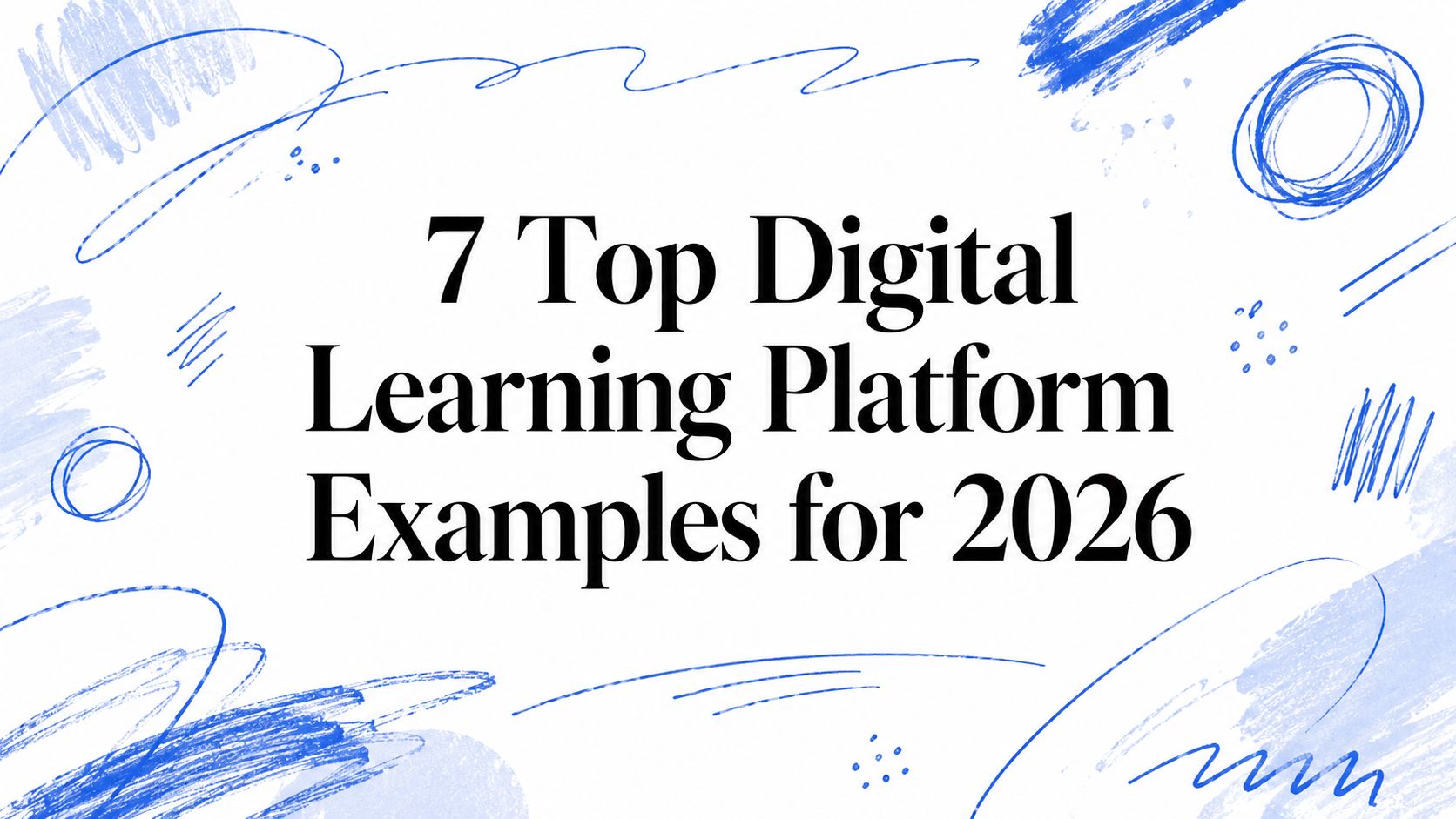 7 Top Digital Learning Platform Examples for 2026
