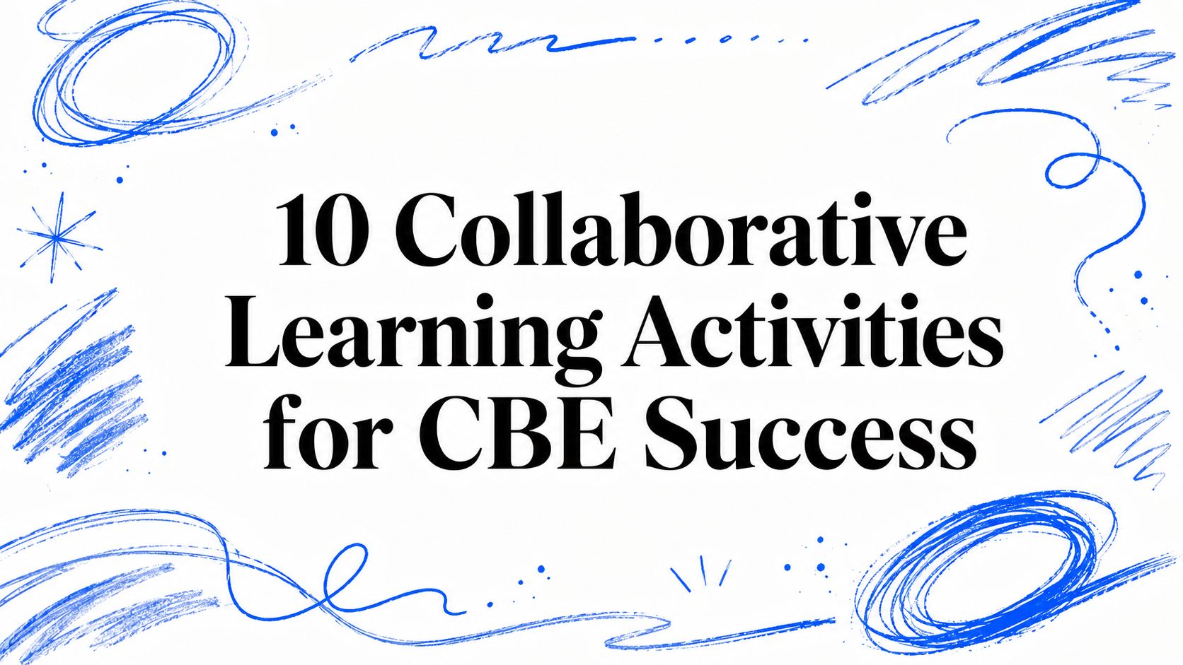 10 Collaborative Learning Activities for CBE Success