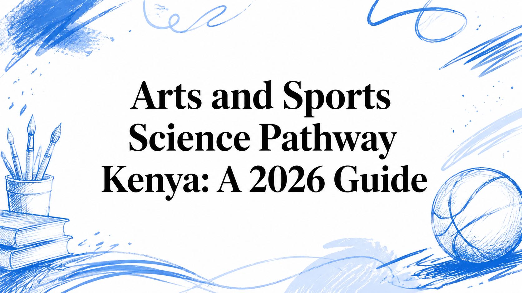 Arts and Sports Science Pathway Kenya: A 2026 Guide