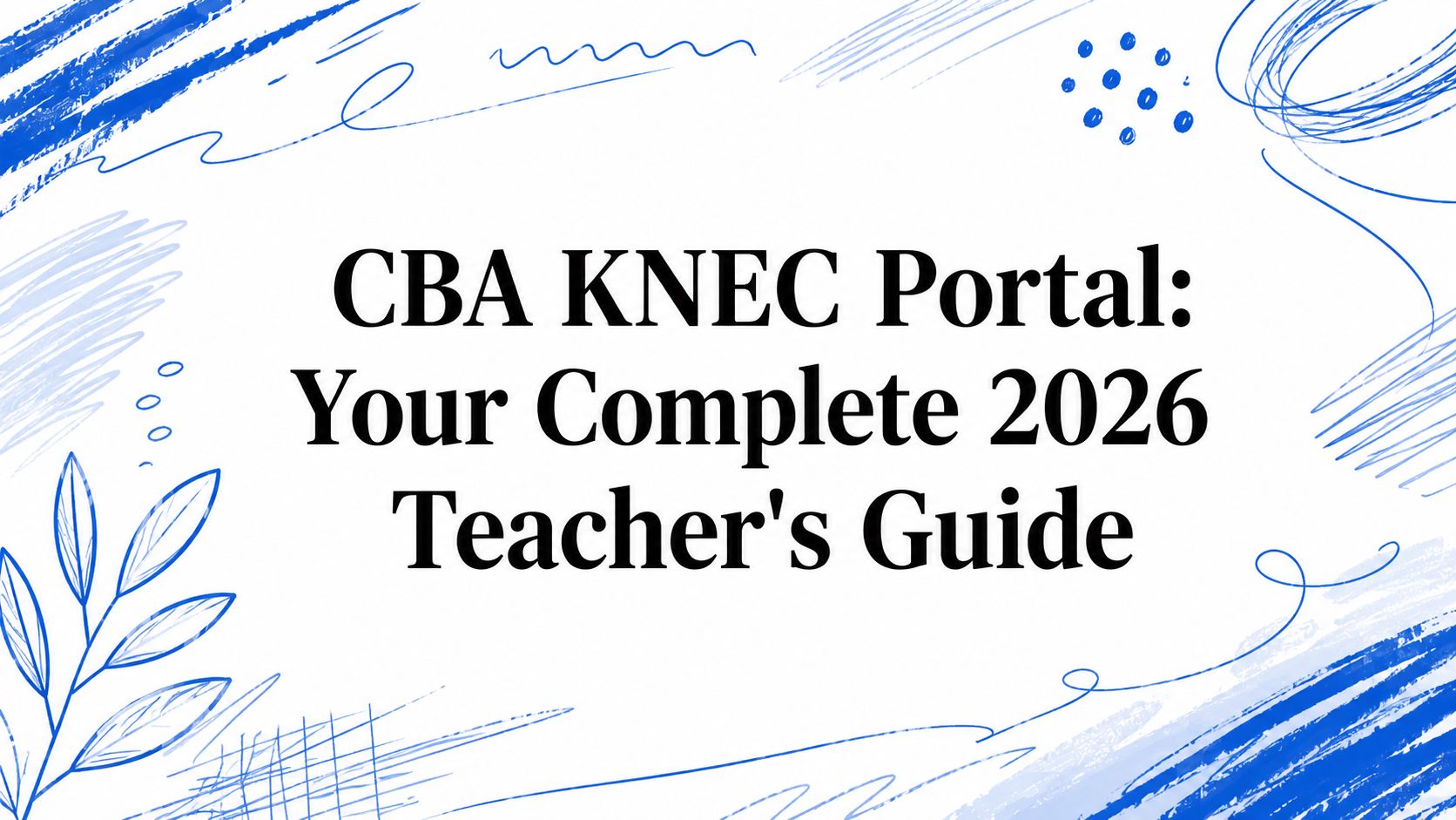 CBA KNEC Portal: Your Complete 2026 Teacher's Guide