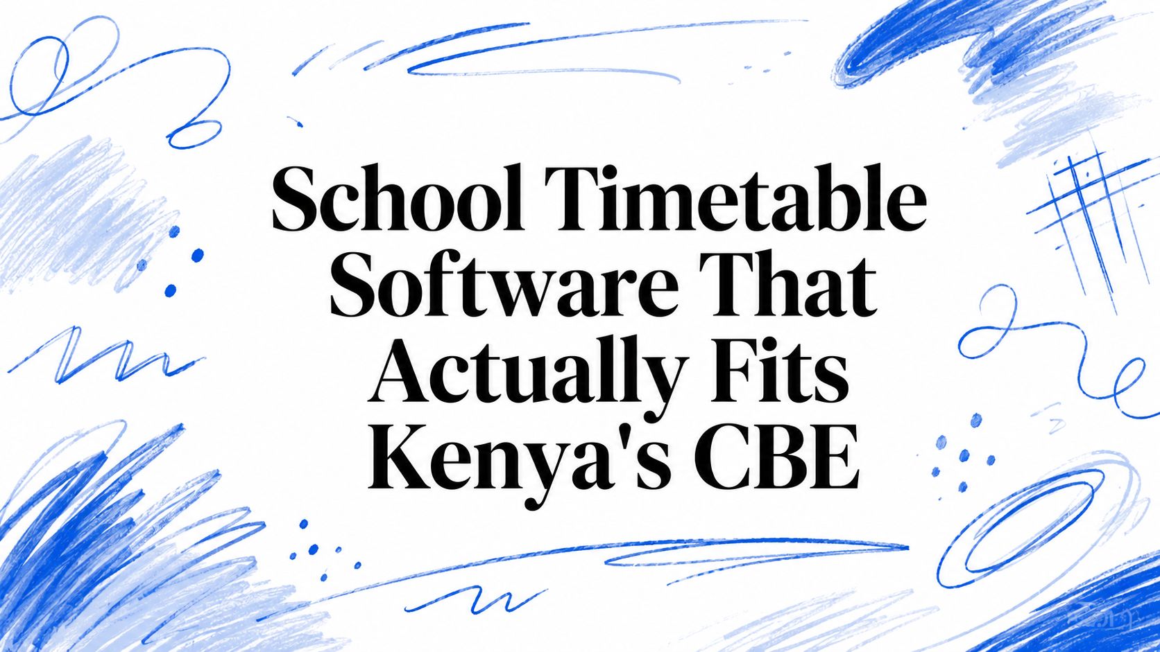 School Timetable Software That Actually Fits Kenya's CBE