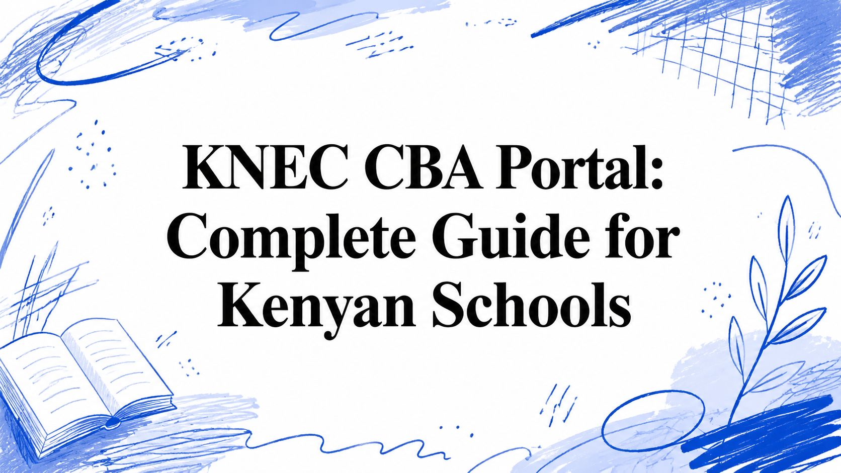 KNEC CBA Portal: Complete Guide for Kenyan Schools
