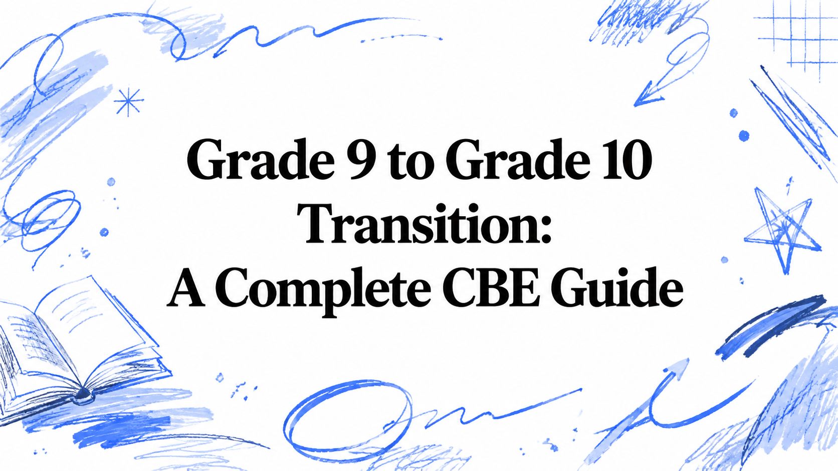 Grade 9 to Grade 10 Transition: A Complete CBE Guide