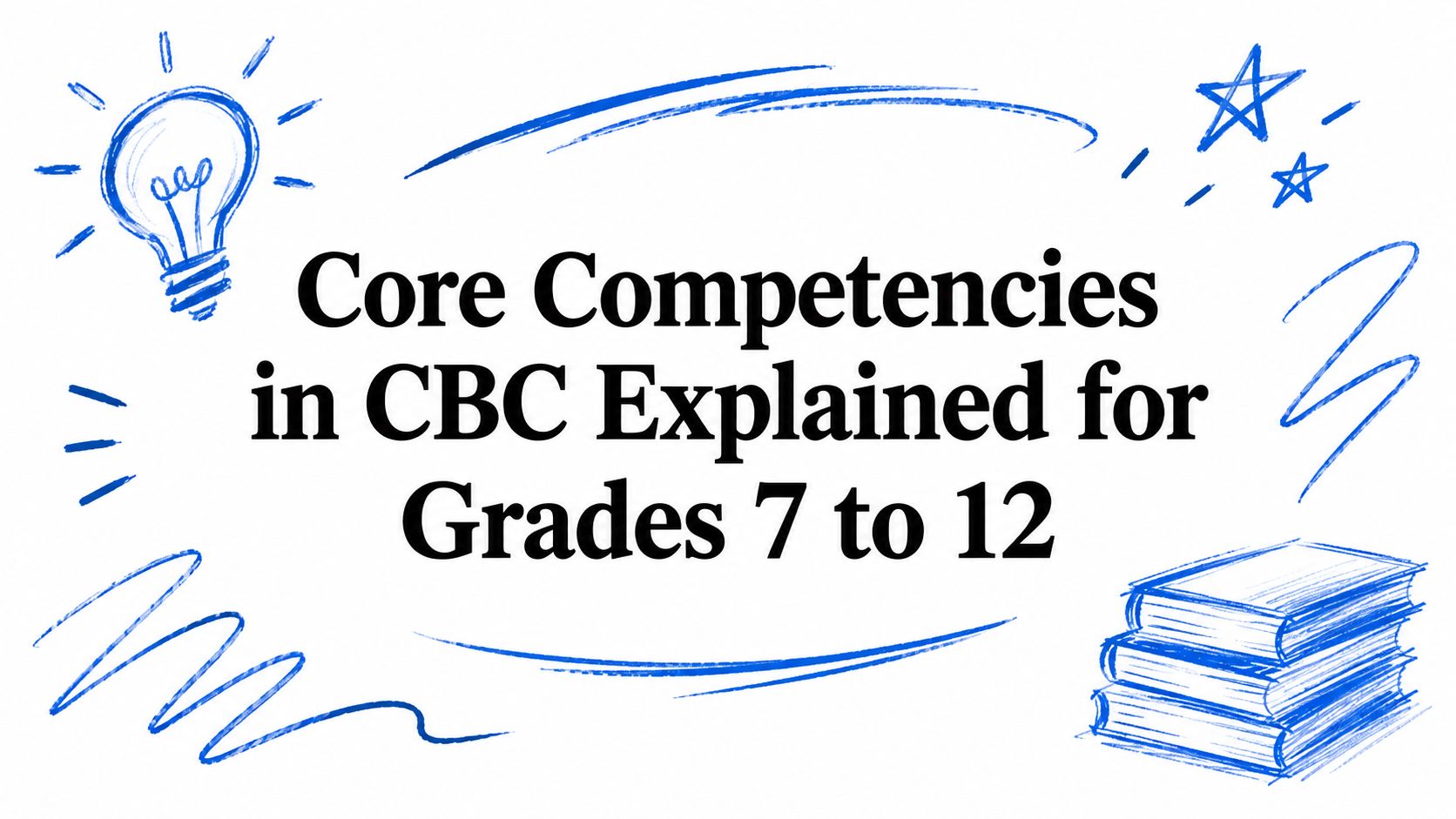 Core Competencies in CBC Explained for Grades 7 to 12