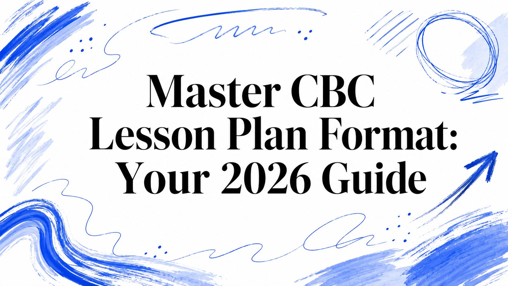 Master CBC Lesson Plan Format: Your 2026 Guide