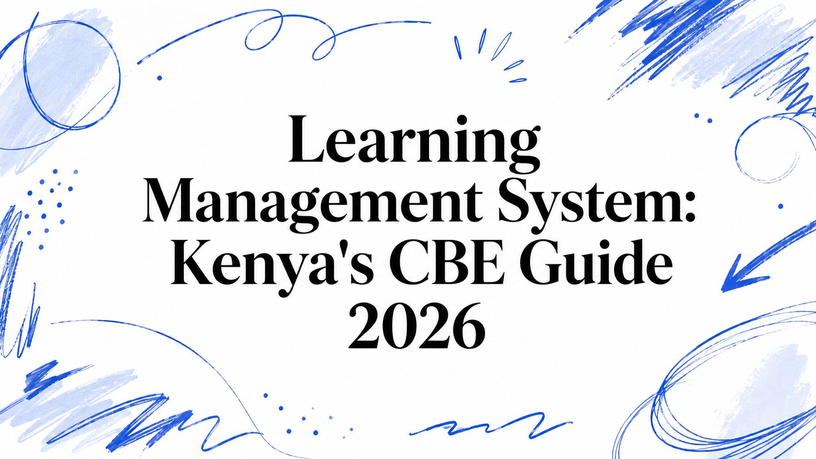 Learning Management System: Kenya's CBE Guide 2026