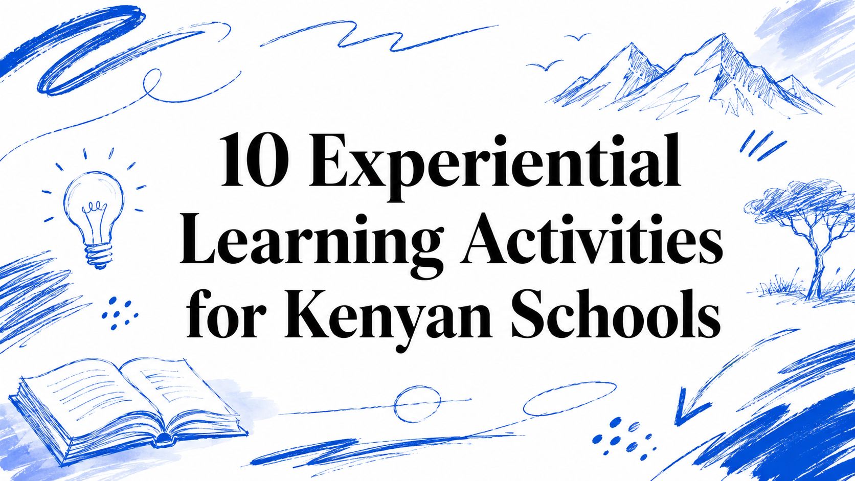 10 Experiential Learning Activities for Kenyan Schools