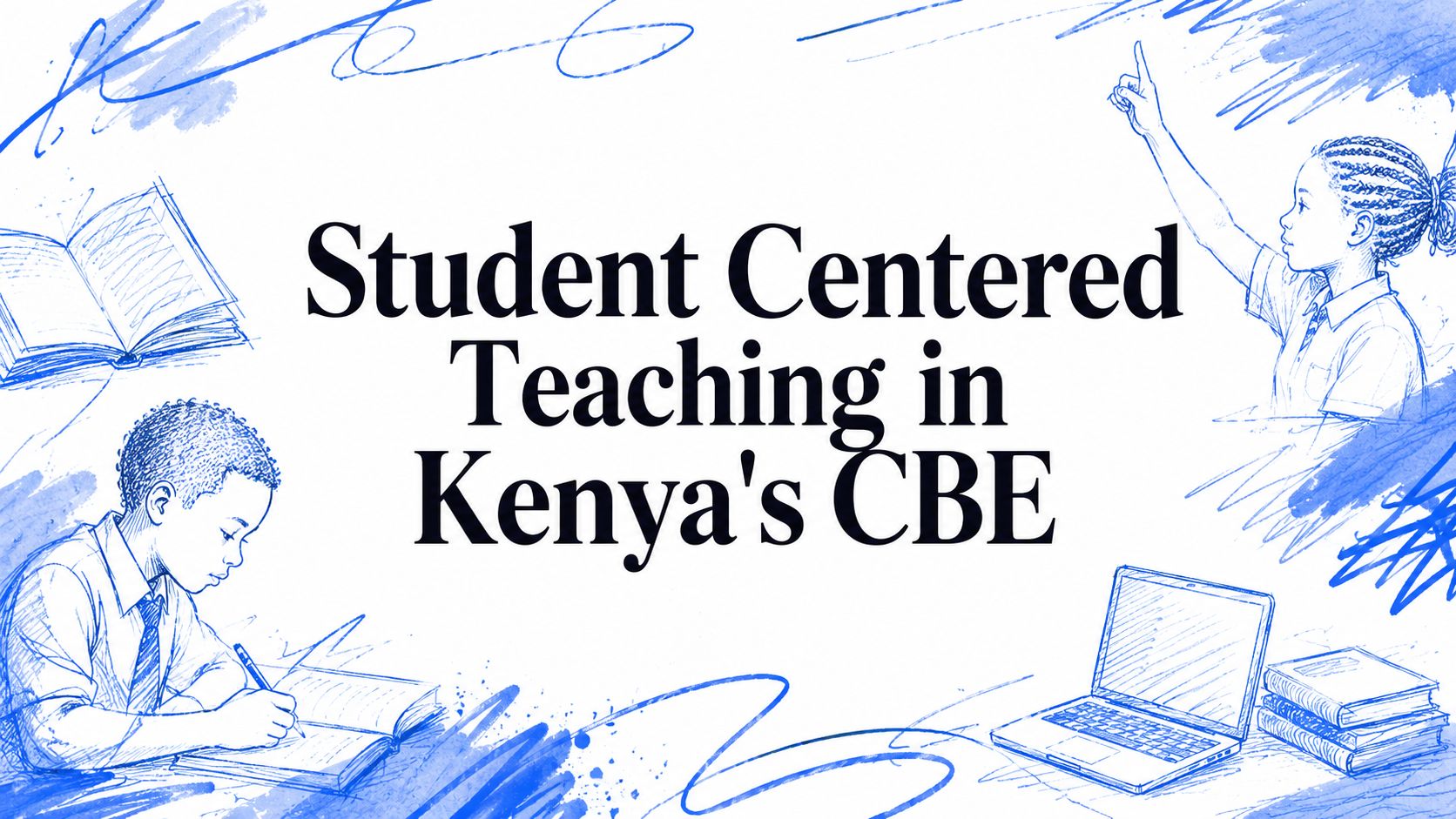 Student Centered Teaching in Kenya's CBE